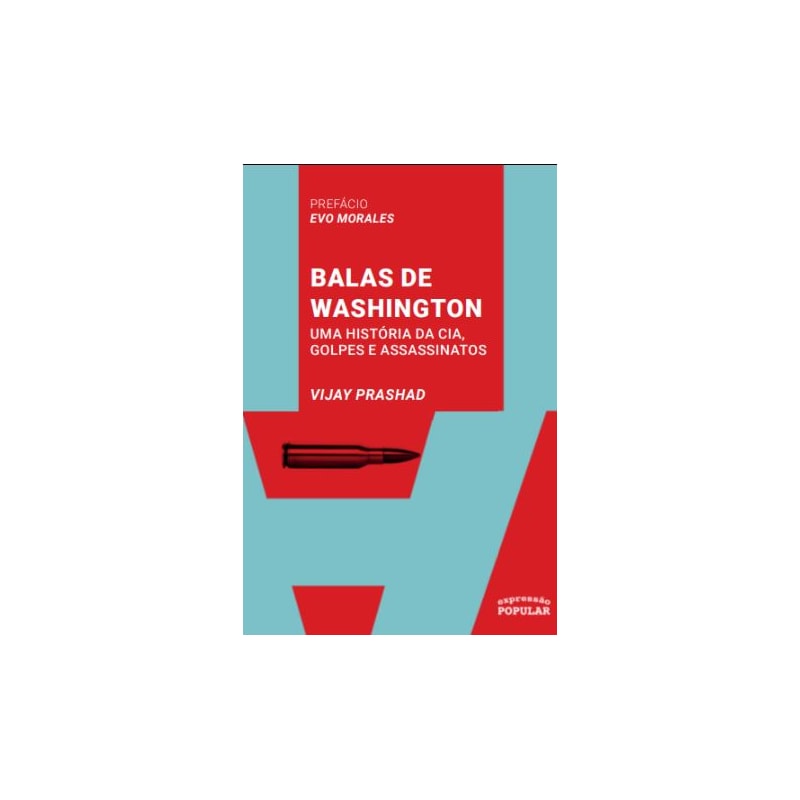 BALAS DE WASHINGTON: UMA HISTÓRIA DA CIA, GOLPES E ASSASSINATOS
