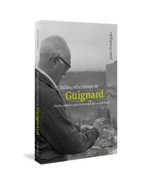 BALÕES, VIDA E TEMPO DE GUIGNARD: NOVOS CAMINHOS PARA AS ARTES EM MINAS E NO BRASIL