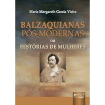 BALZAQUIANAS PÓS-MODERNAS OU HISTÓRIAS DE MULHERES