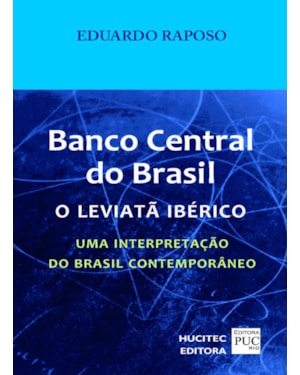 BANCO CENTRAL DO BRASIL: O LEVIATÃ IBÉRICO: UMA INTERPRETAÇÃO DO BRASIL CONTEMPORÂNEO