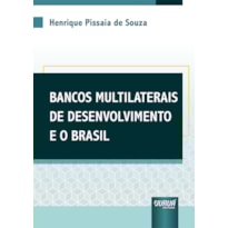 BANCOS MULTILATERAIS DE DESENVOLVIMENTO E O BRASIL