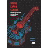 BANDA LARGA CORDEL: CULTURA E TECNOLOGIAS NA TRAJETÓRIA DE GILBERTO GIL