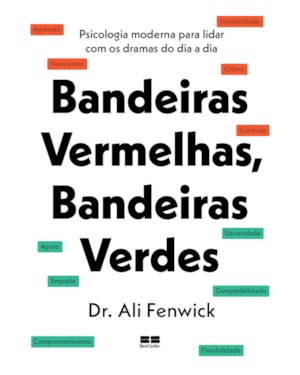 BANDEIRAS VERMELHAS, BANDEIRAS VERDES: PSICOLOGIA MODERNA PARA LIDAR COM OS DRAMAS DO DIA A DIA