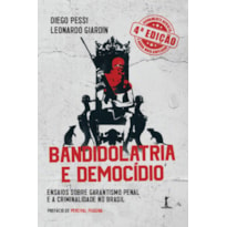 BANDIDOLATRIA E DEMOCÍDIO - ENSAIOS SOBRE GARANTISMO PENAL E A CRIMINALIDADE NO BRASIL