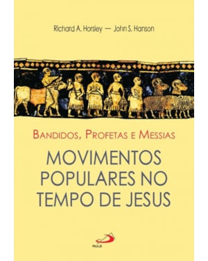 Bandidos, profetas e Messias: movimentos populares no tempo de Jesus