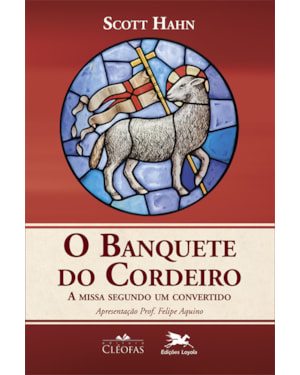 BANQUETE DO CORDEIRO (O) - A MISSA SEGUNDO UM CONVERTIDO: A MISSA SEGUNDO UM CONVERTIDO