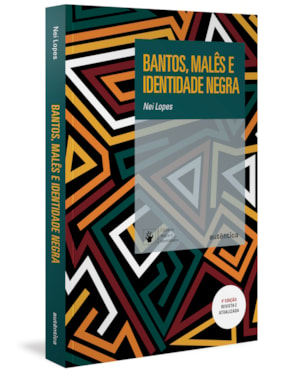 BANTOS, MALÊS E IDENTIDADE NEGRA - 4ª EDIÇÃO REVISADA E AMPLIADA