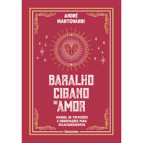 Baralho cigano do amor: Manual de previsões e orientações para relacionamentos