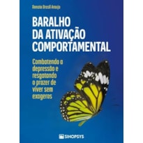 BARALHO DA ATIVAÇÃO COMPORTAMENTAL: COMBATENDO A DEPRESSÃO E RESGATANDO O PRAZER DE VIVER SEM EXAGEROS