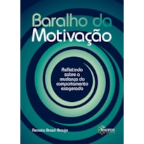 BARALHO DA MOTIVAÇÃO: REFLETINDO SOBRE A MUDANÇA DO COMPORTAMENTO EXAGERADO