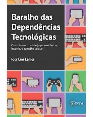 Baralho das dependências tecnológicas: controlando o uso de jogos eletrônicos, internet e aparelho celular