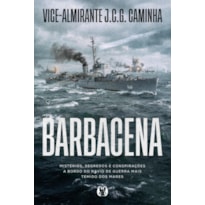 Barbacena: Mistérios, segredos e conspirações a bordo do navio de guerra mais temido dos mares