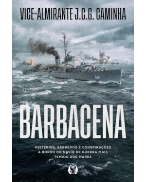 Barbacena: Mistérios, segredos e conspirações a bordo do navio de guerra mais temido dos mares