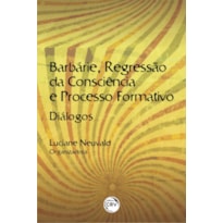 BARBÁRIE, REGRESSÃO DA CONSCIÊNCIA E PROCESSO FORMATIVO: DIÁLOGOS