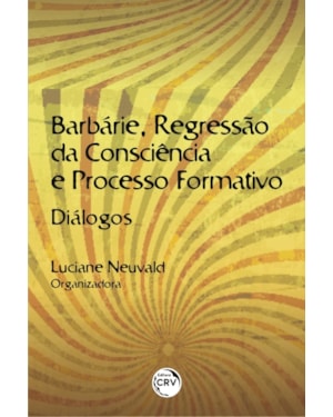 BARBÁRIE, REGRESSÃO DA CONSCIÊNCIA E PROCESSO FORMATIVO: DIÁLOGOS