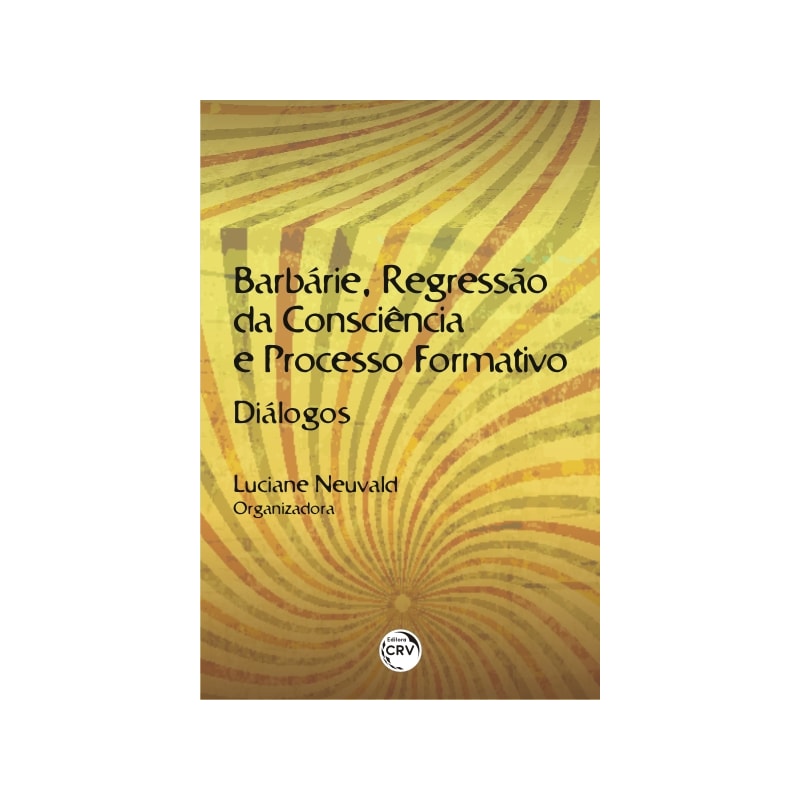 BARBÁRIE, REGRESSÃO DA CONSCIÊNCIA E PROCESSO FORMATIVO: DIÁLOGOS