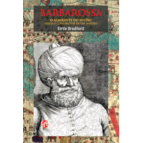 Barbarossa, o Almirante do Sultão: o almirante do sultão, pirata e construtor de um império