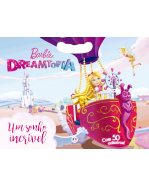 BARBIE DREAMTOPIA - UM SONHO INCRÍVEL: COM 50 ADESIVOS!