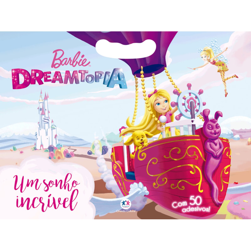 BARBIE DREAMTOPIA - UM SONHO INCRÍVEL: COM 50 ADESIVOS!