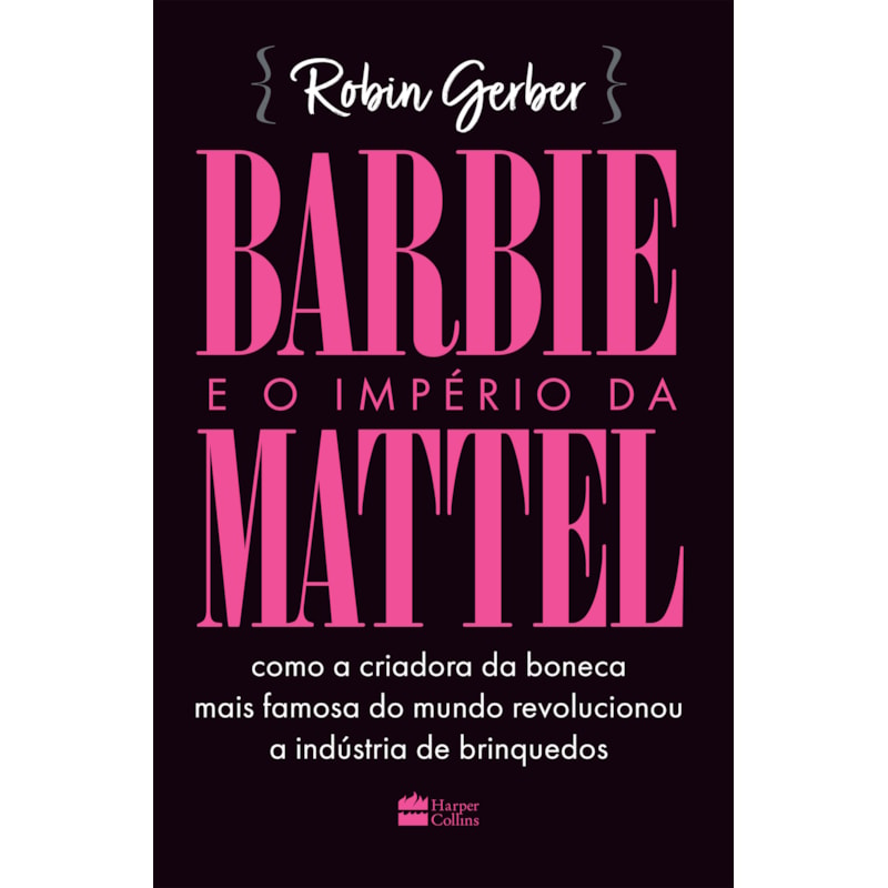 BARBIE E O IMPÉRIO DA MATTEL: COMO A CRIADORA DA BONECA MAIS FAMOSA DO MUNDO REVOLUCIONOU A INDÚSTRIA DE BRINQUEDOS