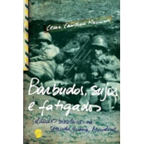 Barbudos, sujos e fatigados: soldados brasileiros na Segunda Guerra Mundial