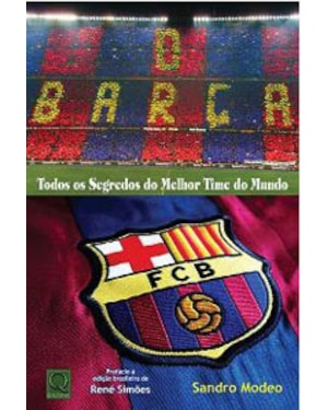 BARCA, O - TODOS OS SEGREDOS DO MELHOR TIME DO MUNDO