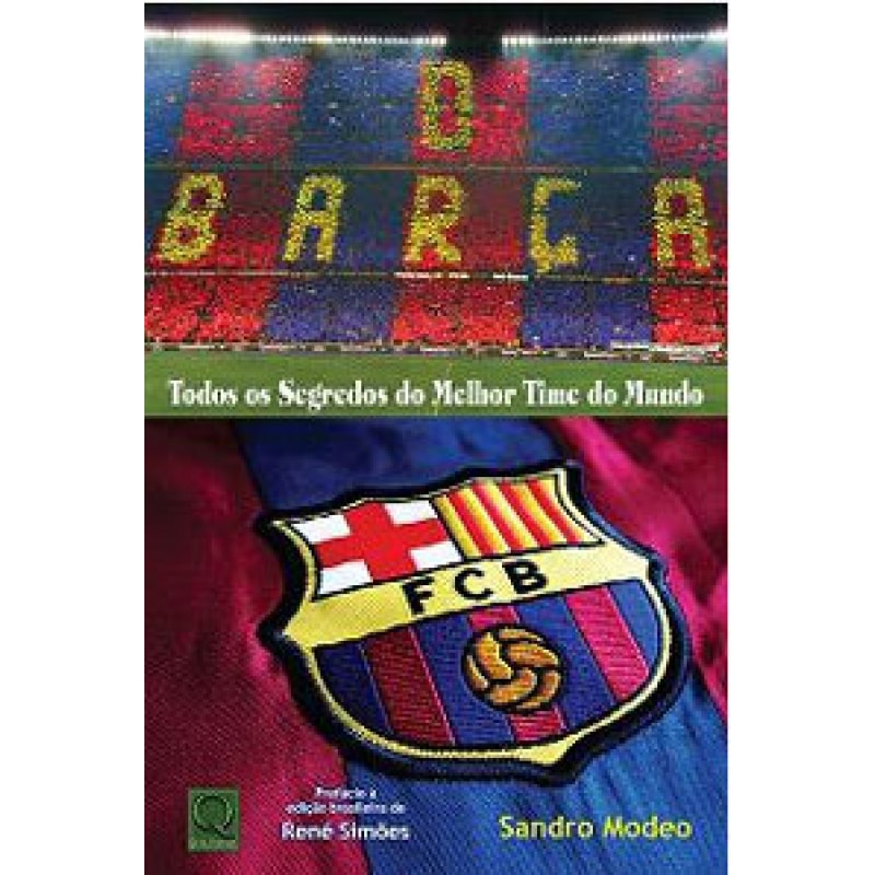 BARCA, O - TODOS OS SEGREDOS DO MELHOR TIME DO MUNDO