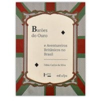 BAROES DO OURO E AVENTUREIROS BRITANICOS NO BRASIL