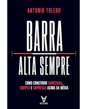 Barra Alta Sempre: Como construir carreiras, equipes e empresas acima da média