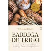 BARRIGA DE TRIGO: LIVRE-SE DO TRIGO, LIVRE-SE DOS QUILOS A MAIS E DESCUBRA SEU CAMINHO DE VOLTA PARA A SAÚDE