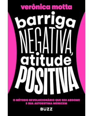 BARRIGA NEGATIVA, ATITUDE POSITIVA: O MÉTODO REVOLUCIONÁRIO QUE SEU ABDOME E SUA AUTOESTIMA MERECEM