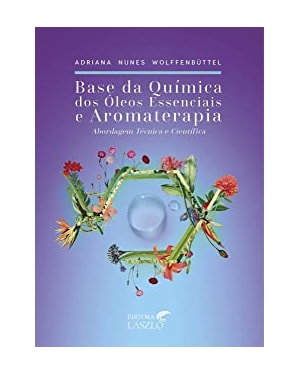 BASE DA QUIMICA DOS ÓLEOS ESSENCIAIS E AROMATERAPIA - 3° EDIÇÃO
