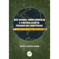 BASE NACIONAL COMUM CURRICULAR E A MATERIALIZAÇÃO DA PEDAGOGIA DAS COMPETÊNCIAS: UMA ANÁLISE A PARTIR DA PEDAGOGIA HISTÓRICO-CRÍTICA