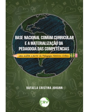 BASE NACIONAL COMUM CURRICULAR E A MATERIALIZAÇÃO DA PEDAGOGIA DAS COMPETÊNCIAS: UMA ANÁLISE A PARTIR DA PEDAGOGIA HISTÓRICO-CRÍTICA