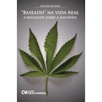 BASEADO NA VIDA REAL - A REALIDADE SOBRE A MACONHA - 1