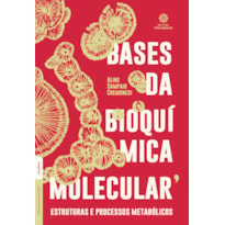 BASES DA BIOQUÍMICA MOLECULAR:: ESTRUTURAS E PROCESSOS METABÓLICOS