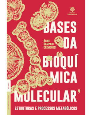 BASES DA BIOQUÍMICA MOLECULAR:: ESTRUTURAS E PROCESSOS METABÓLICOS