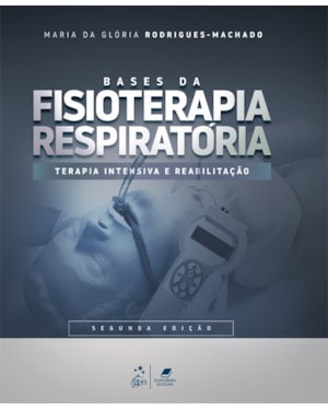 BASES DA FISIOTERAPIA RESPIRATÓRIA - TERAPIA INTENSIVA E REABILITAÇÃO