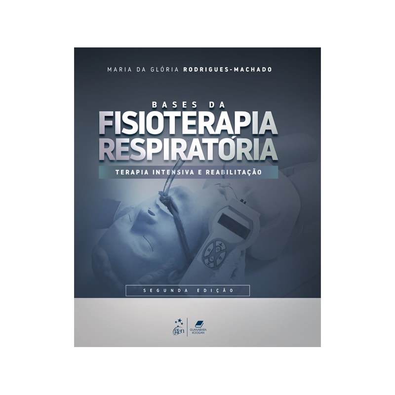 BASES DA FISIOTERAPIA RESPIRATÓRIA - TERAPIA INTENSIVA E REABILITAÇÃO