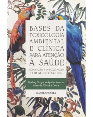 BASES DE TOXICOLOGIA AMBIENTAL E CLÍNICA PARA ATENÇÃO À SAÚDE: EXPOSIÇÃO E INTOXICAÇÃO POR AGROTÓXICOS