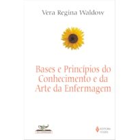 BASES E PRINCÍPIOS DO CONHECIMENTO E DA ARTE DA ENFERMAGEM