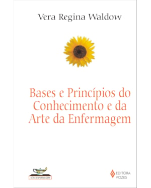 BASES E PRINCÍPIOS DO CONHECIMENTO E DA ARTE DA ENFERMAGEM