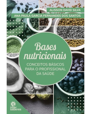 BASES NUTRICIONAIS: CONCEITOS BÁSICOS PARA O PROFISSIONAL DA SAÚDE