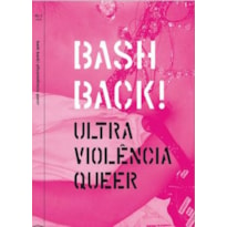 BASHBACK! ULTRAVIOLÊNCIA QUEER