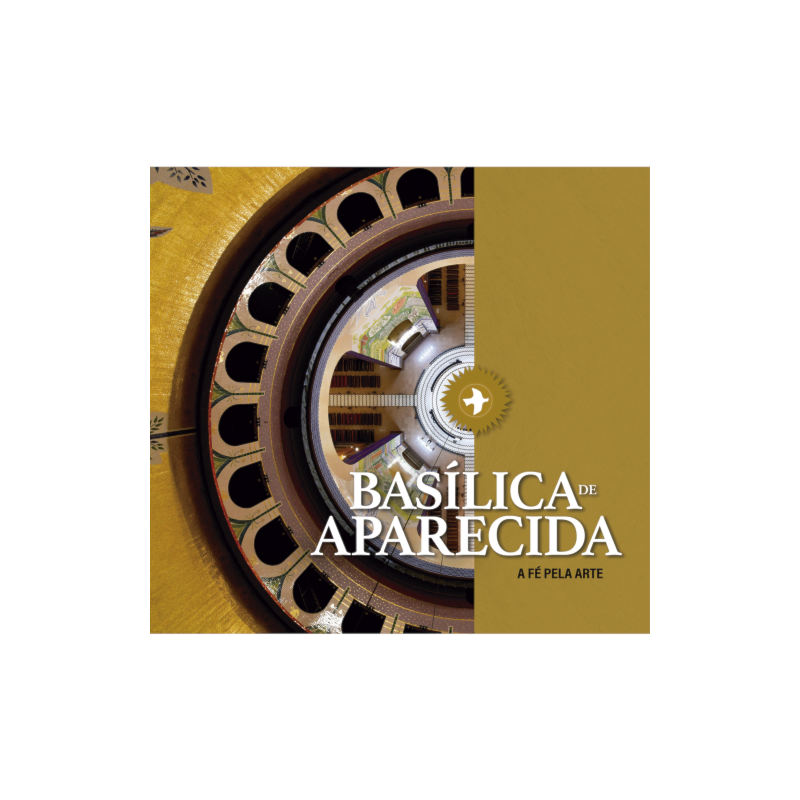BASÍLICA DE APARECIDA - A FÉ PELA ARTE