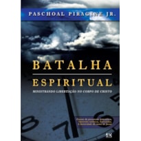 BATALHA ESPIRITUAL: MINISTRANDO LIBERTAÇÃO NO CORPO DE CRISTO