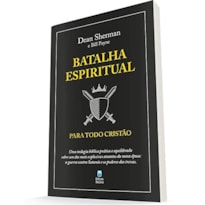 BATALHA ESPIRITUAL PARA TODO CRISTÃO: UMA TEOLOGIA BÍBLICA PRÁTICA E EQUILIBRADA SOBRE UM DOS MAIS EXPLOSIVOS ASSUNTOS DA NOSSA ÉPOCA: A GUERRA CONTRA SATANÁS E OS PODERES DAS TREVAS.