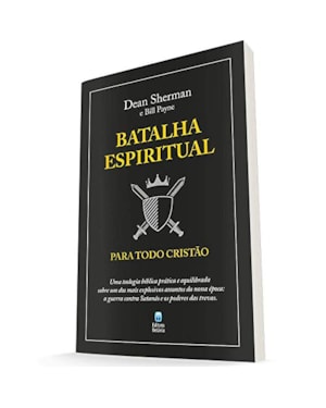 BATALHA ESPIRITUAL PARA TODO CRISTÃO: UMA TEOLOGIA BÍBLICA PRÁTICA E EQUILIBRADA SOBRE UM DOS MAIS EXPLOSIVOS ASSUNTOS DA NOSSA ÉPOCA: A GUERRA CONTRA SATANÁS E OS PODERES DAS TREVAS.