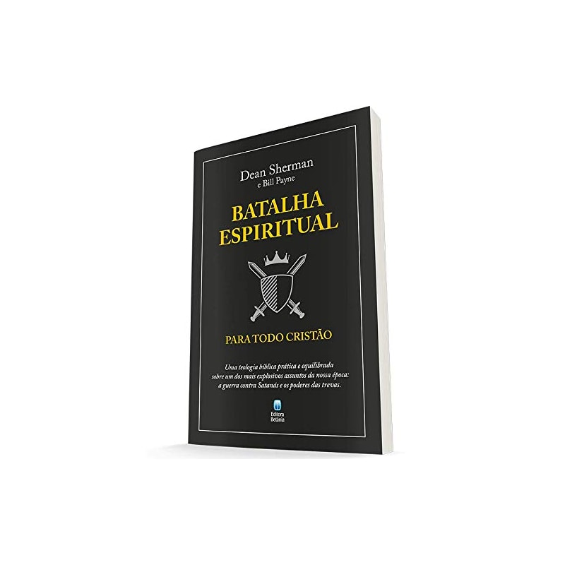 BATALHA ESPIRITUAL PARA TODO CRISTÃO: UMA TEOLOGIA BÍBLICA PRÁTICA E EQUILIBRADA SOBRE UM DOS MAIS EXPLOSIVOS ASSUNTOS DA NOSSA ÉPOCA: A GUERRA CONTRA SATANÁS E OS PODERES DAS TREVAS.