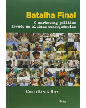 BATALHA FINAL O MARKETING POLITICO LEVADO AS ULTIMAS CONSEQUÊNCIAS